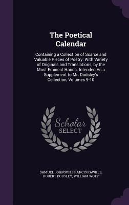 The Poetical Calendar: Containing a Collection of Scarce and V...