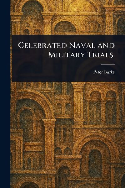 Celebrated Naval and Military Trials.
