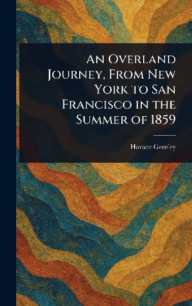 An Overland Journey, From New York to San Francisco in the Sum...