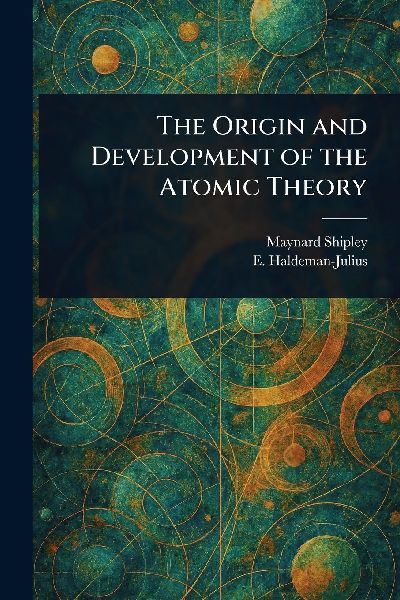 The Origin and Development of the Atomic Theory