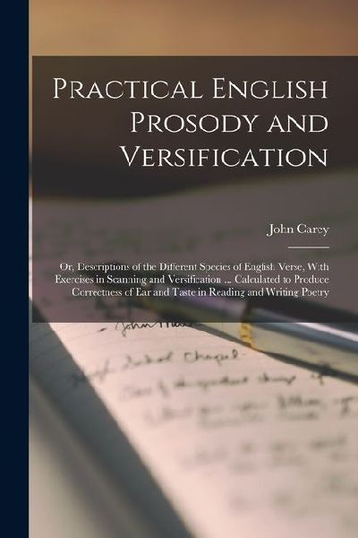 Practical English Prosody and Versification: Or, Descriptions ...