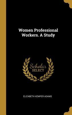 Women Professional Workers. A Study