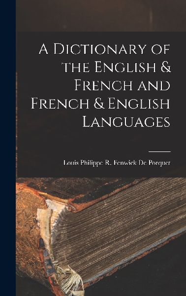 A Dictionary of the English & French and French & Engl...