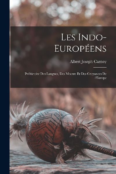 Les Indo-Européens; préhistoire des langues, des moeurs et d...