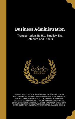 Business Administration: Transportation, By H.s. Smalley, E.s....