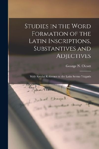 Studies in the Word Formation of the Latin Inscriptions, Subst...