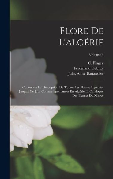 Flore De L'algérie: Contenant La Description De Toutes L...