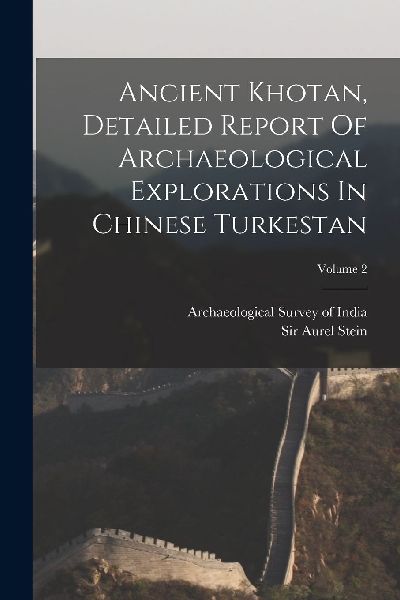 Ancient Khotan, Detailed Report Of Archaeological Explorations...