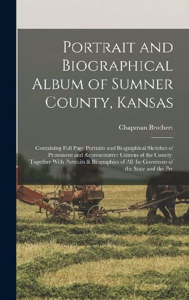 Portrait and Biographical Album of Sumner County, Kansas: Cont...