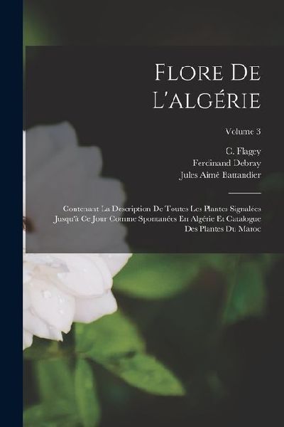 Flore De L'algérie: Contenant La Description De Toutes L...