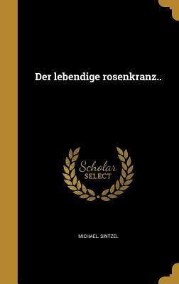 Der lebendige rosenkranz..