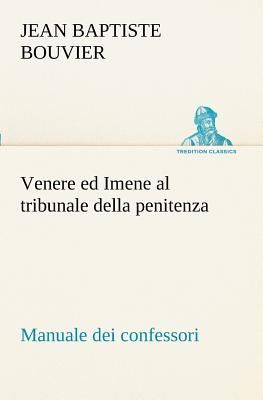 Venere ed Imene al tribunale della penitenza: manuale dei conf...
