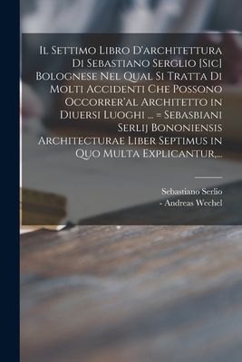 Il Settimo Libro D'architettura di Sebastiano Serglio [si...