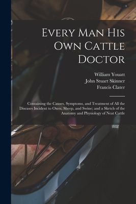 Every man his own Cattle Doctor: Containing the Causes, Sympto...