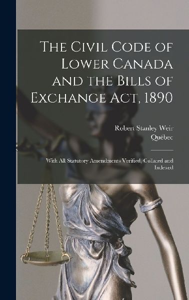 The Civil Code of Lower Canada and the Bills of Exchange Act, ...