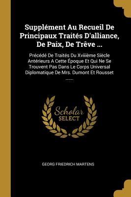 Supplément Au Recueil De Principaux Traités D'alliance,...