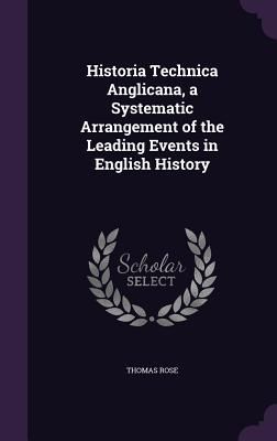 Historia Technica Anglicana, a Systematic Arrangement of the L...