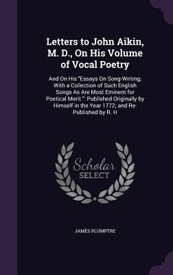 Letters to John Aikin, M. D., On His Volume of Vocal Poetry