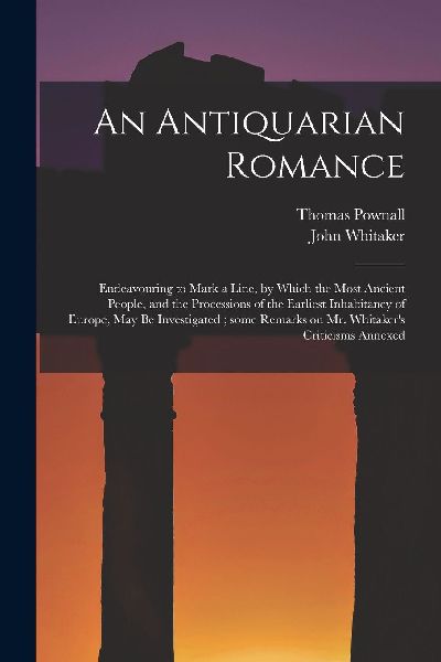 An Antiquarian Romance: Endeavouring to Mark a Line, by Which ...