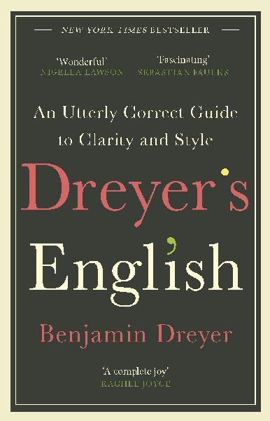 Dreyer's English: An Utterly Correct Guide to Clarity and...