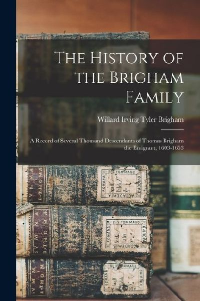The History of the Brigham Family; a Record of Several Thousan...