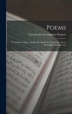 Poems: The Unknown Eros. Amelia, Etc. Poems by H. Patmore. Ess...
