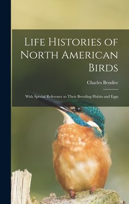 Life Histories of North American Birds: With Special Reference...
