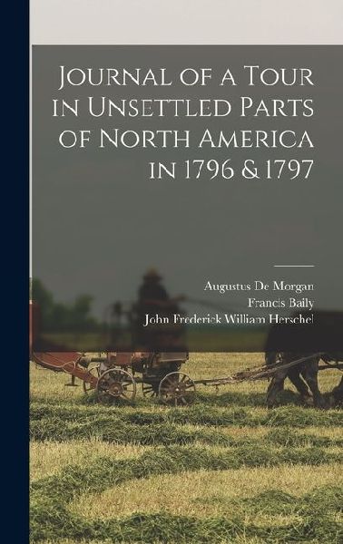 Journal of a Tour in Unsettled Parts of North America in 1796 ...
