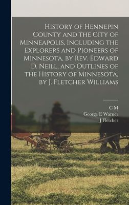 History of Hennepin County and the City of Minneapolis, Includ...
