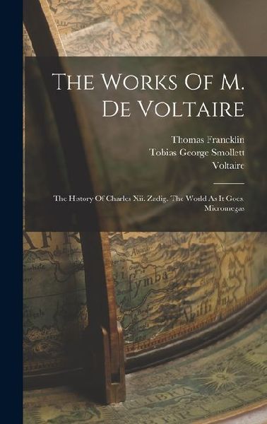 The Works Of M. De Voltaire: The History Of Charles Xii. Zadig...