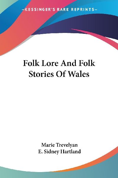 Folk Lore And Folk Stories Of Wales