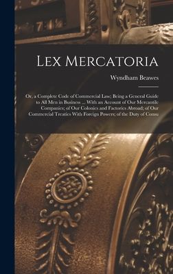 Lex Mercatoria: Or, a Complete Code of Commercial Law; Being a...