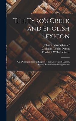 The Tyro's Greek and English Lexicon: Or a Compendium in ...