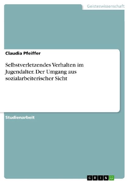 Selbstverletzendes Verhalten im Jugendalter. Der Umgang aus so...