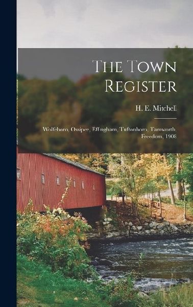 The Town Register: Wolfeboro, Ossipee, Effingham, Tuftonboro, ...