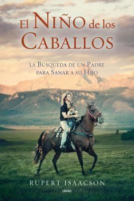 El Nino de los Caballos: La Busqueda de un Padre Para Sanar A ...