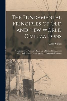 The Fundamental Principles of Old and New World Civilizations:...