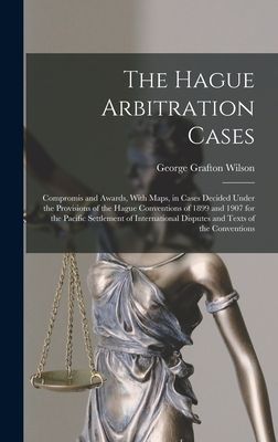 The Hague Arbitration Cases: Compromis and Awards, With Maps, ...
