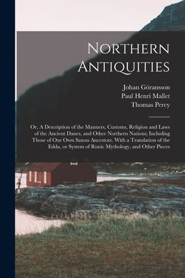 Northern Antiquities: Or, A Description of the Manners, Custom...