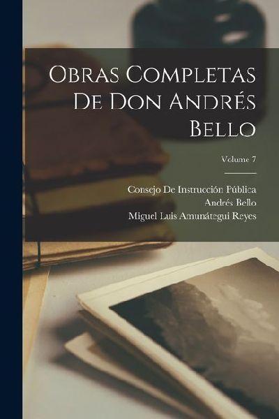 Obras Completas De Don Andrés Bello; Volume 7