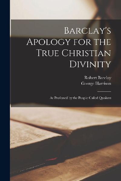 Barclay's Apology for the True Christian Divinity