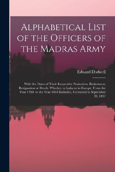 Alphabetical List of the Officers of the Madras Army: With the...