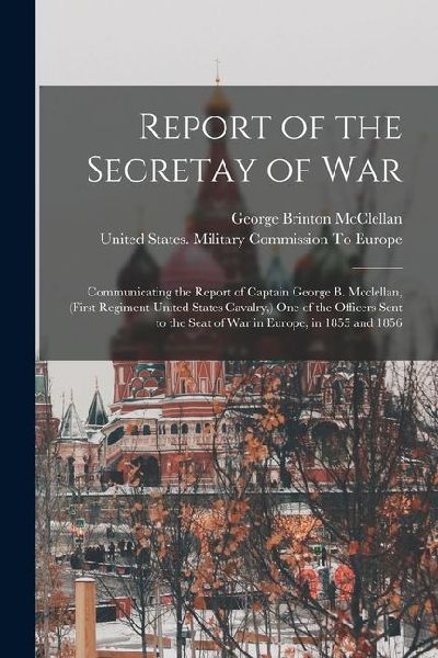 Report of the Secretay of War: Communicating the Report of Cap...
