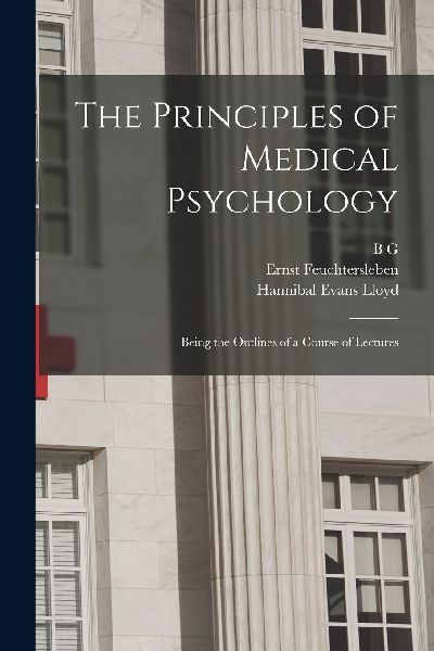 The Principles of Medical Psychology: Being the Outlines of a ...