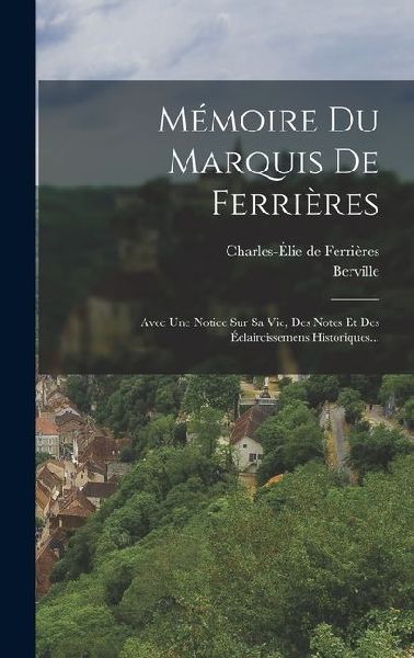 Mémoire Du Marquis De Ferrières: Avec Une Notice Sur Sa Vie,...