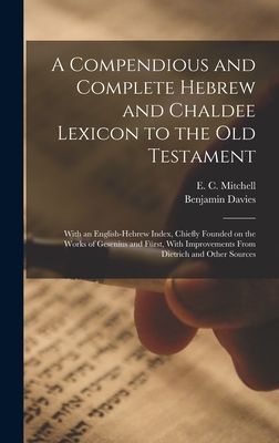 A Compendious and Complete Hebrew and Chaldee Lexicon to the O...