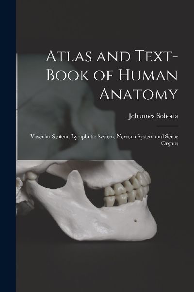 Atlas and Text-Book of Human Anatomy: Vascular System, Lymphat...