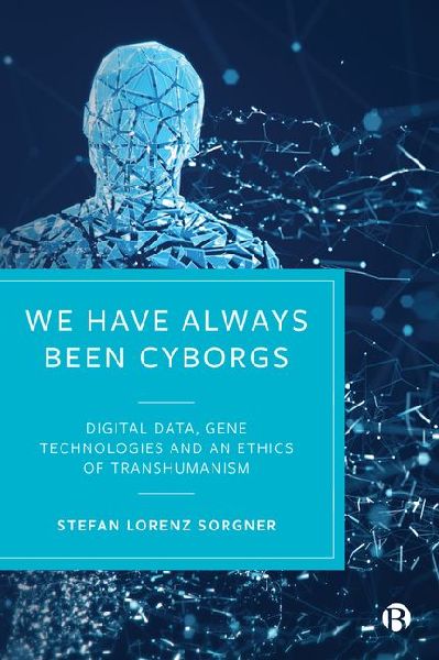 We Have Always Been Cyborgs - Digital Data, Gene T echnologies...