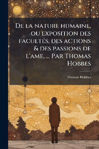 De la nature humaine, ou exposition des facultÃ(c)s, des acti...