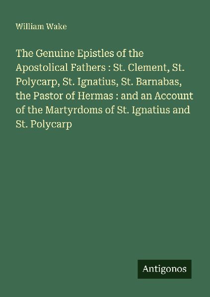 The Genuine Epistles of the Apostolical Fathers : St. Clement,...